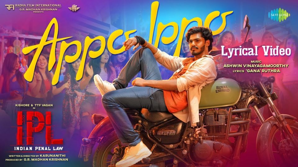 Appo Ippo - Lyrical video , Indian Penal Law (IPL) , TTF Vasan , Kishore , Ashwin , Vinayagamoorthy