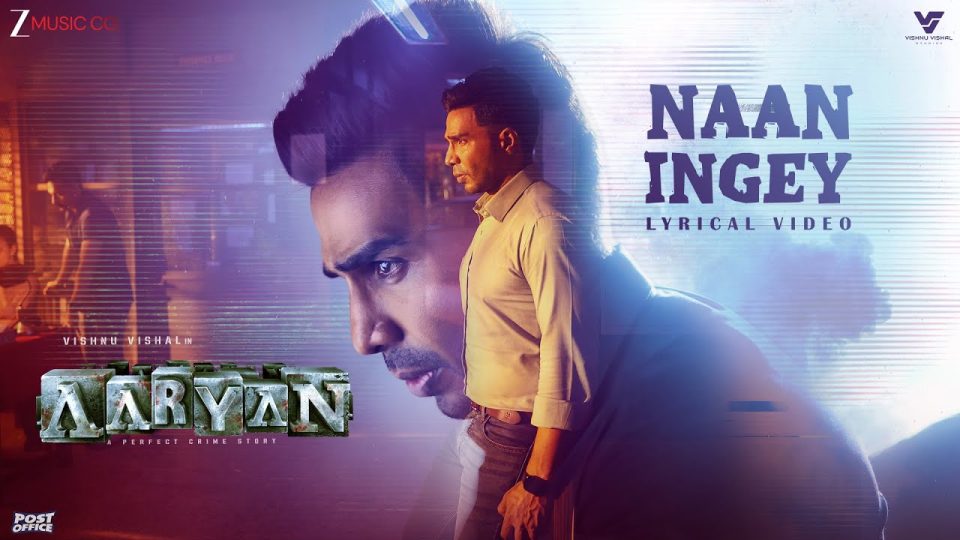 Naan Ingey - Lyrical , Aaryan (Tamil) , Vishnu Vishal ,Shraddha Srinath , Ghibran, Yazin N, Bhritta