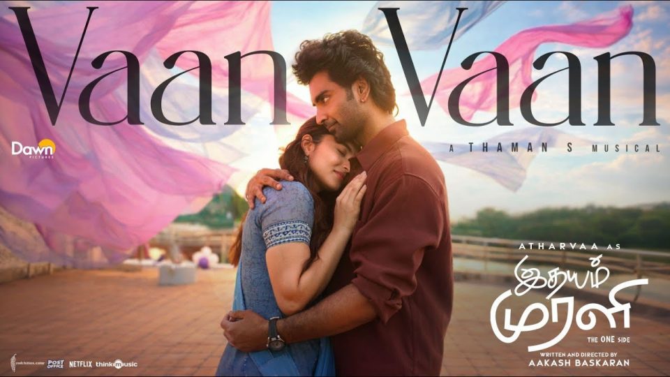 Vaan Vaan Song , Idhayam Murali , Atharvaa , Kayadu Lohar , Thaman S , Mohit Chauhan , Aakash Baskaran